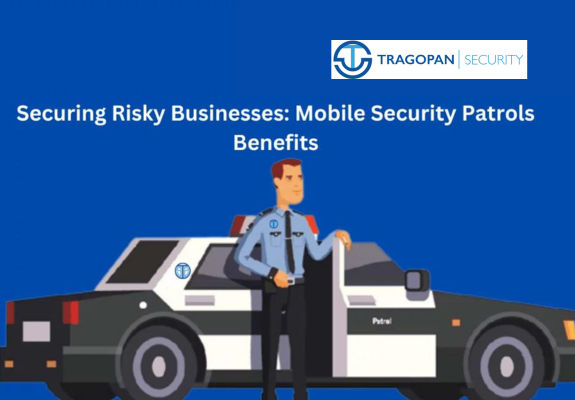 Benefits of Mobile Security Patrols for Businesses in High-Risk Areas