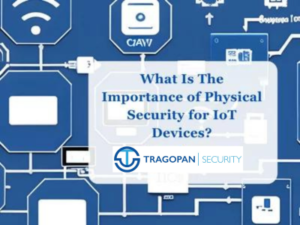 The Importance of Physical Security for IoT Devices