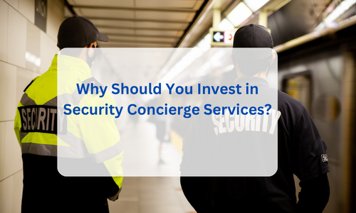 Why Should You Invest in Concierge Security Services