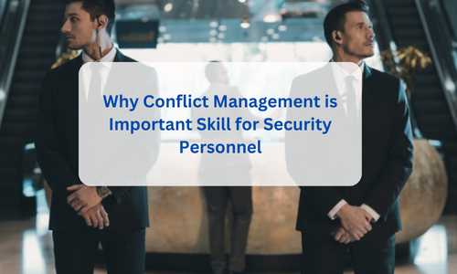 Conflict Management is Important Skill for Security Personnel